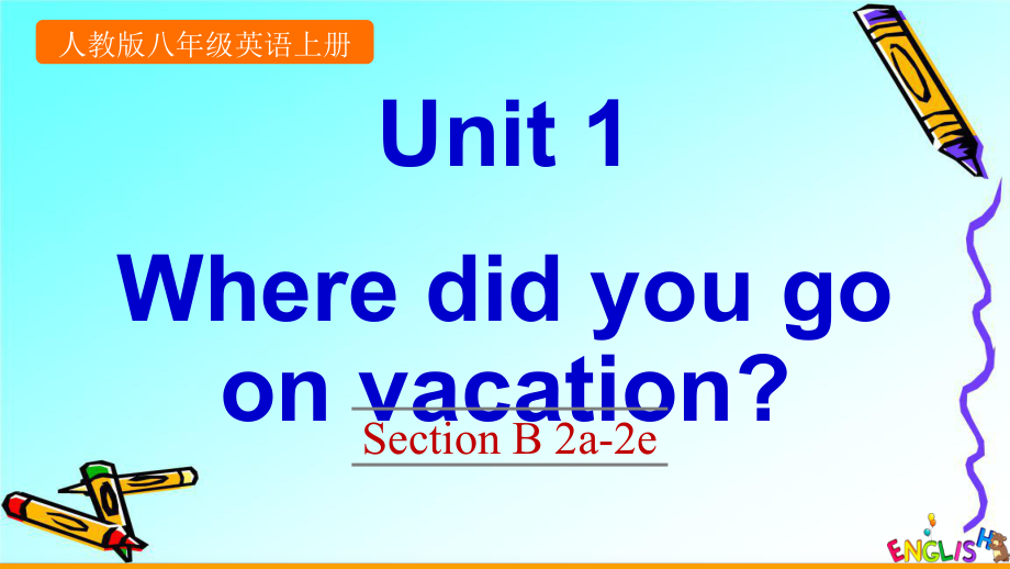 新PEP人教版八年级上册英语Unit-1-Where-did-you-go-on-vacationUnit-1-Section-B-2a-2eppt课件设计_第1页